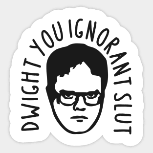 Dwight, You Ignorant Slut Sticker